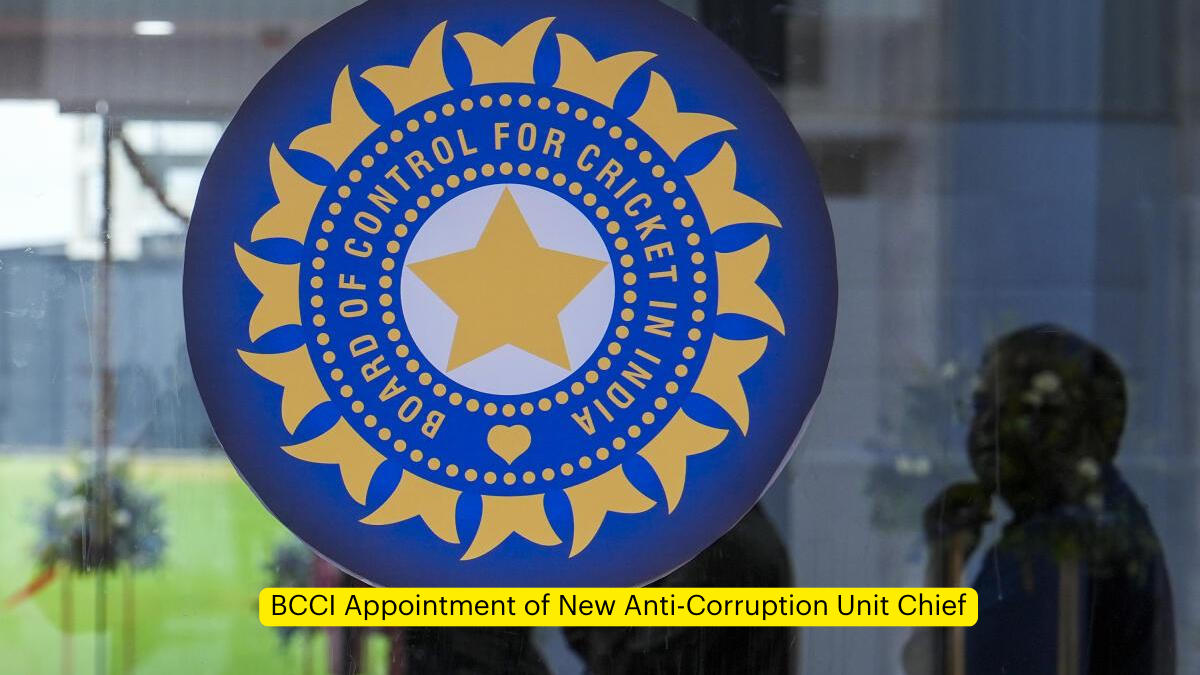 BCCI Appointment of New Anti-Corruption Unit Chief