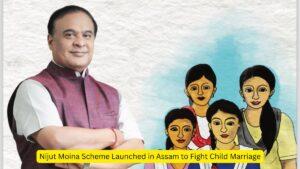 Nijut Moina Scheme Launched in Assam to Fight Child Marriage