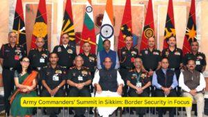 Army Commanders' Summit in Sikkim Border Security in Focus