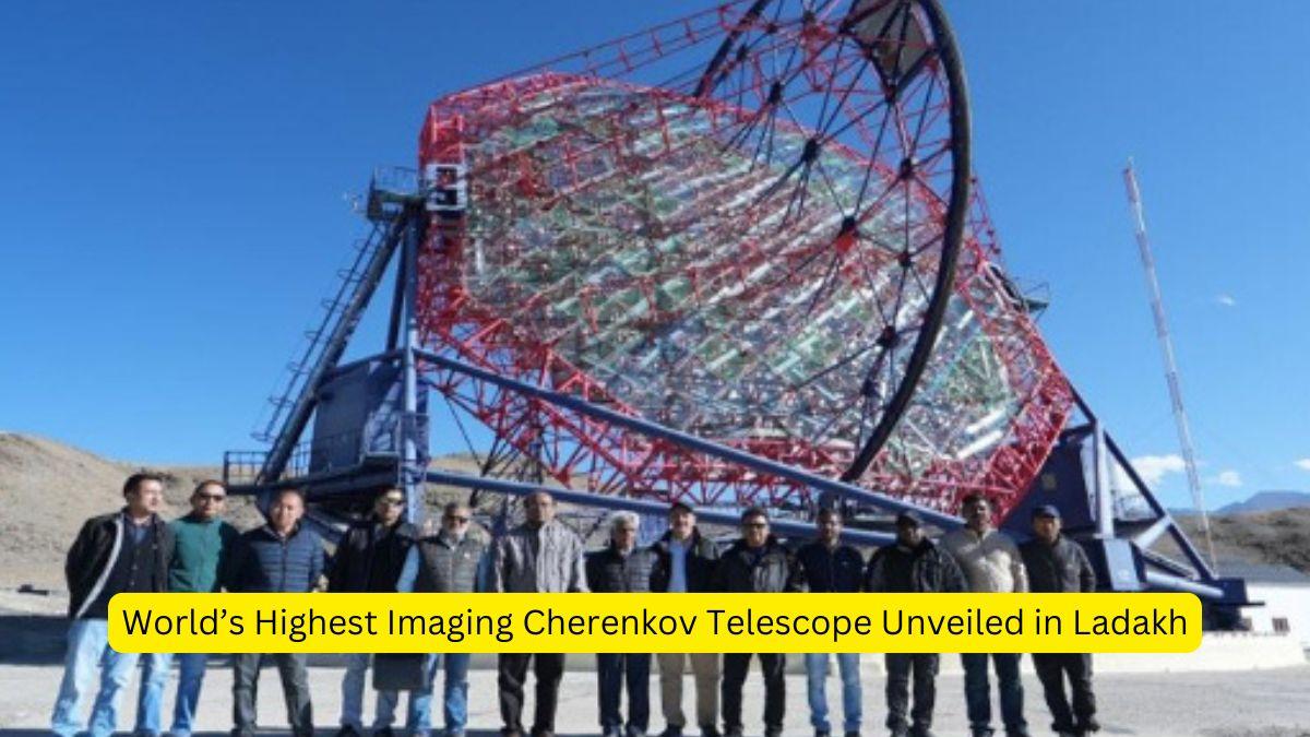 World’s Highest Imaging Cherenkov Telescope Unveiled in Ladakh