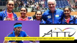 Asian Table Tennis Championships 2024 Men’s and Women’s Wins Bronze