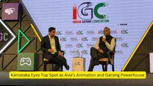 Karnataka Eyes Top Spot as Asia’s Animation and Gaming Powerhouse