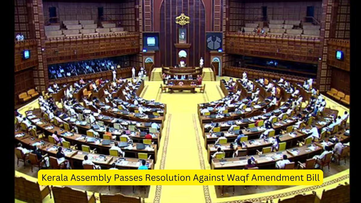 Kerala Assembly Passes Resolution Against Waqf Amendment Bill