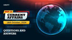 Today Top 10 Current Affairs 18 October 2024 Questions and Answers