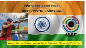 Vivaan Secures Silver, Naruka Takes Bronze at Shooting World Cup