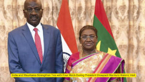 India and Mauritania Strengthen Ties with Four MoUs During President Droupadi Murmu's Historic Visit