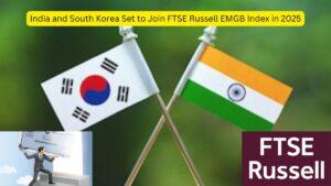 India and South Korea Set to Join FTSE Russell EMGB Index in 2025