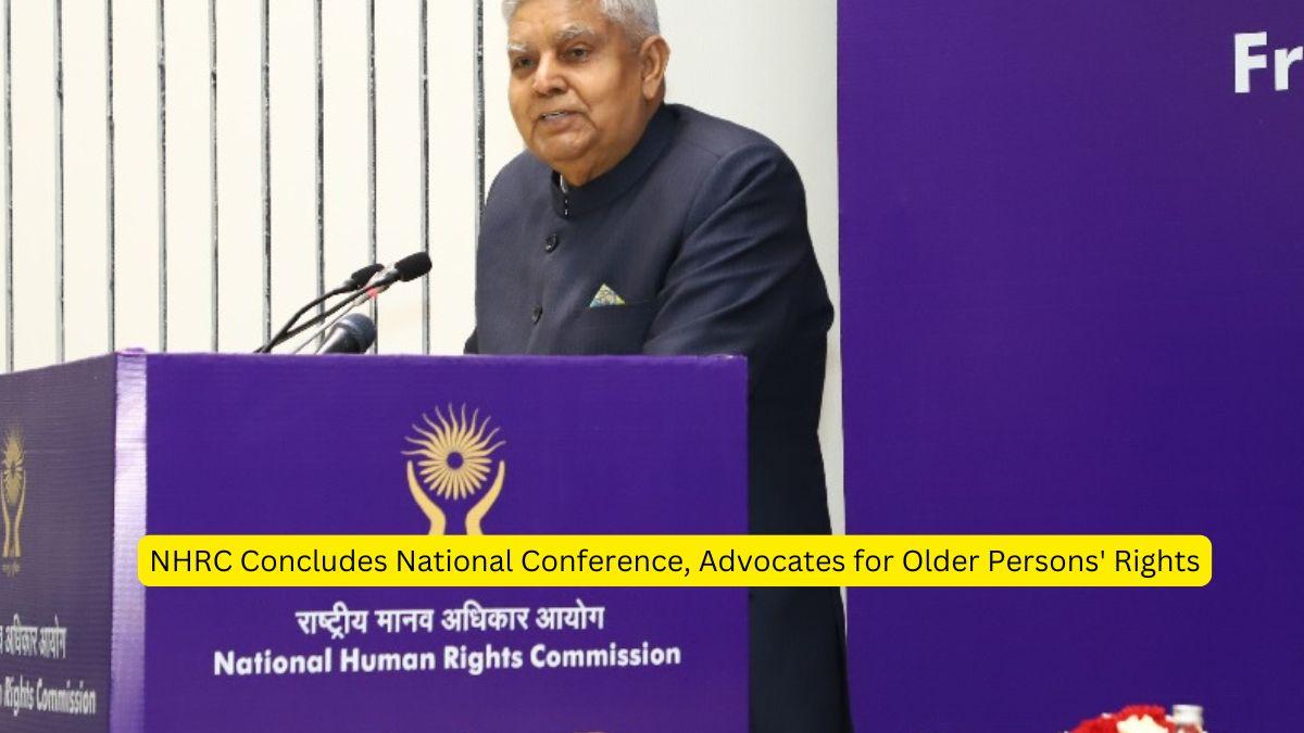 NHRC Concludes National Conference, Advocates for Older Persons' Rights