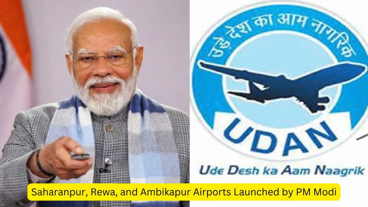 Saharanpur, Rewa, and Ambikapur Airports Launched by PM Modi