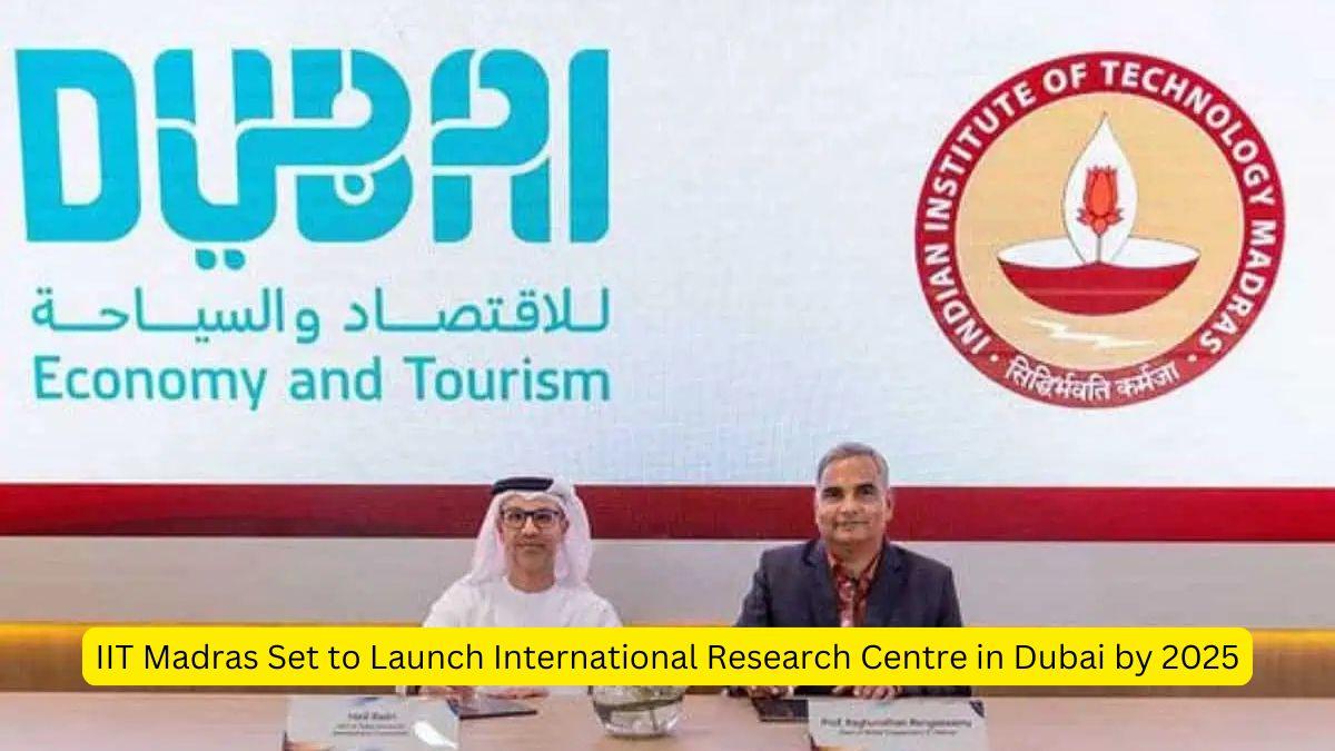 IIT Madras Set to Launch International Research Centre in Dubai by 2025