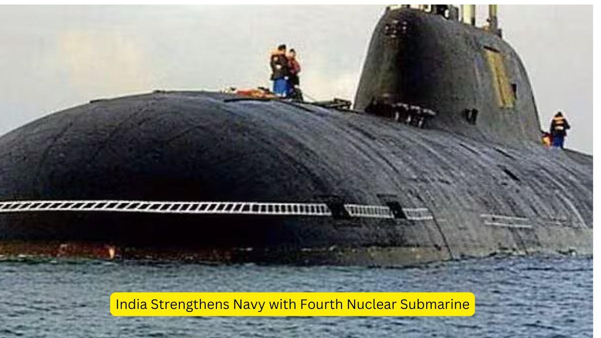 India Strengthens Navy with Fourth Nuclear Submarine