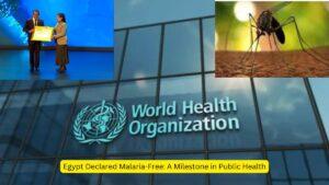 Egypt Declared Malaria-Free A Milestone in Public Health