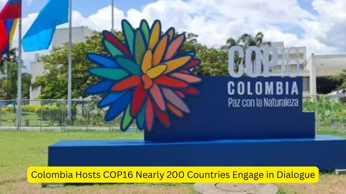 Colombia Hosts COP16 Nearly 200 Countries Engage in Dialogue