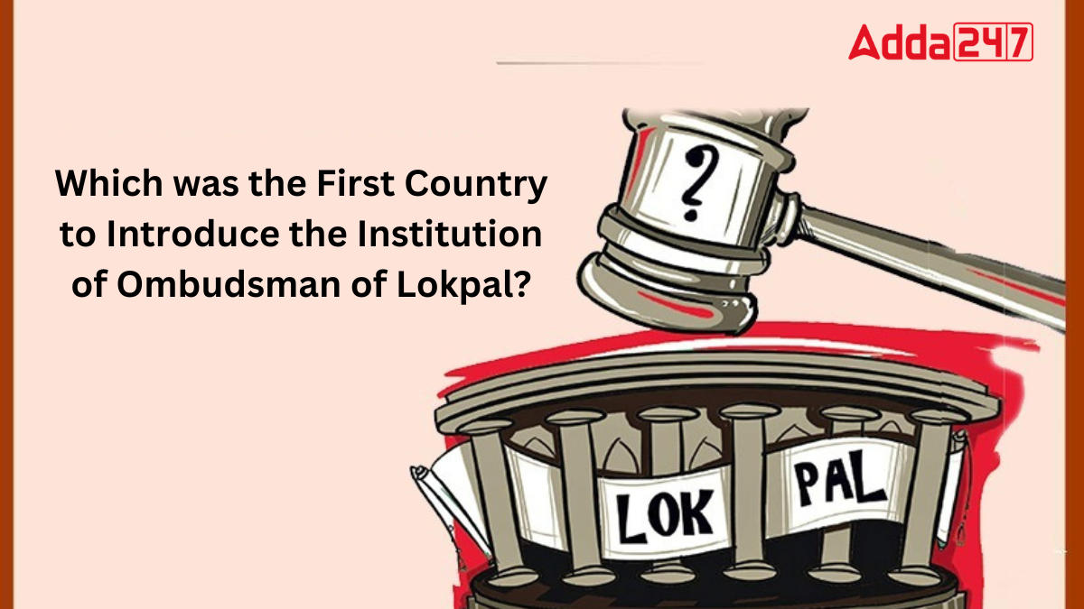 Which was the First Country to Introduce the Institution of Ombudsman of Lokpal?