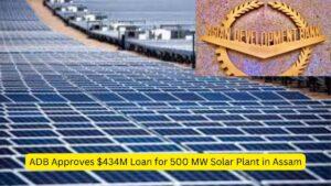 ADB Approves $434M Loan for 500 MW Solar Plant in Assam