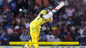 Australian wicketkeeper-Batter Matthew Wade Retires from International Cricket