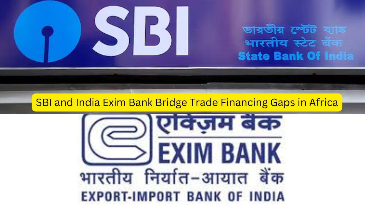 SBI and India Exim Bank Bridge Trade Financing Gaps in Africa