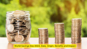 World Savings Day 2024, Date, Origin, Benefits and Impact