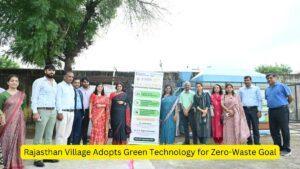 Rajasthan Village Adopts Green Technology for Zero-Waste Goal