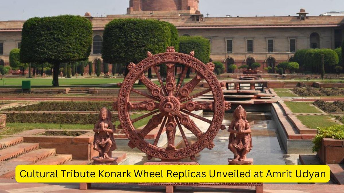 Cultural Tribute Konark Wheel Replicas Unveiled at Amrit Udyan