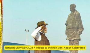 National Unity Day 2024 A Tribute to the Iron Man, Nation Celebrated