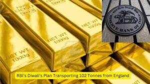 RBI’s Diwali’s Plan Transporting 102 Tonnes from England