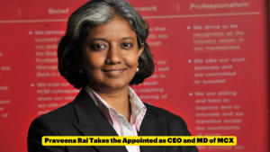 Praveena Rai Takes the Appointed as CEO and MD of MCX