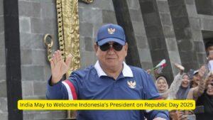 India May to Welcome Indonesia’s President on Republic Day 2025