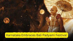 Karnataka Embraces Bali Padyami Festival