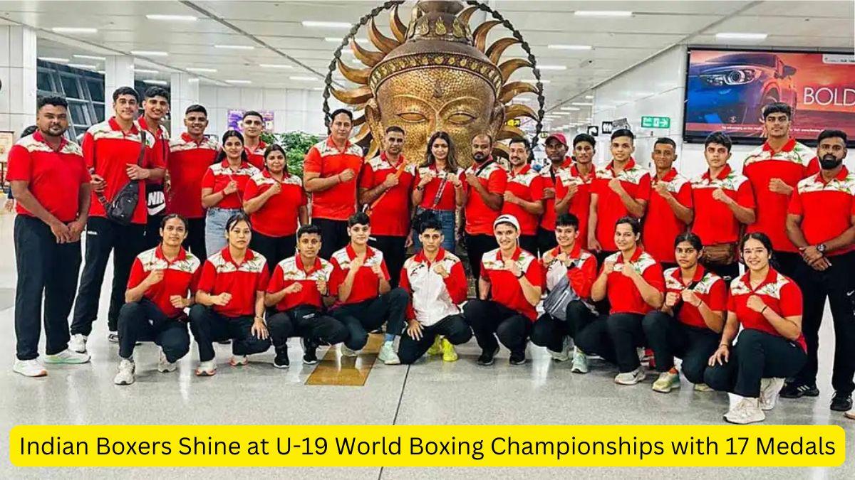 Indian Boxers Shine at U-19 World Boxing Championships with 17 Medals