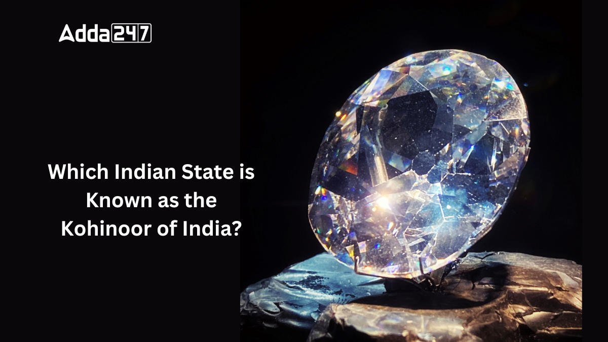 Which Indian State is Known as the Kohinoor of India?