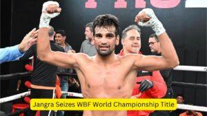 Jangra Seizes WBF World Championship Title