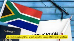 South Africa Launches Quick Visa Processing for Indian Visitors