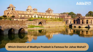 Which District of Madhya Pradesh is Famous for Jahaz Mahal?