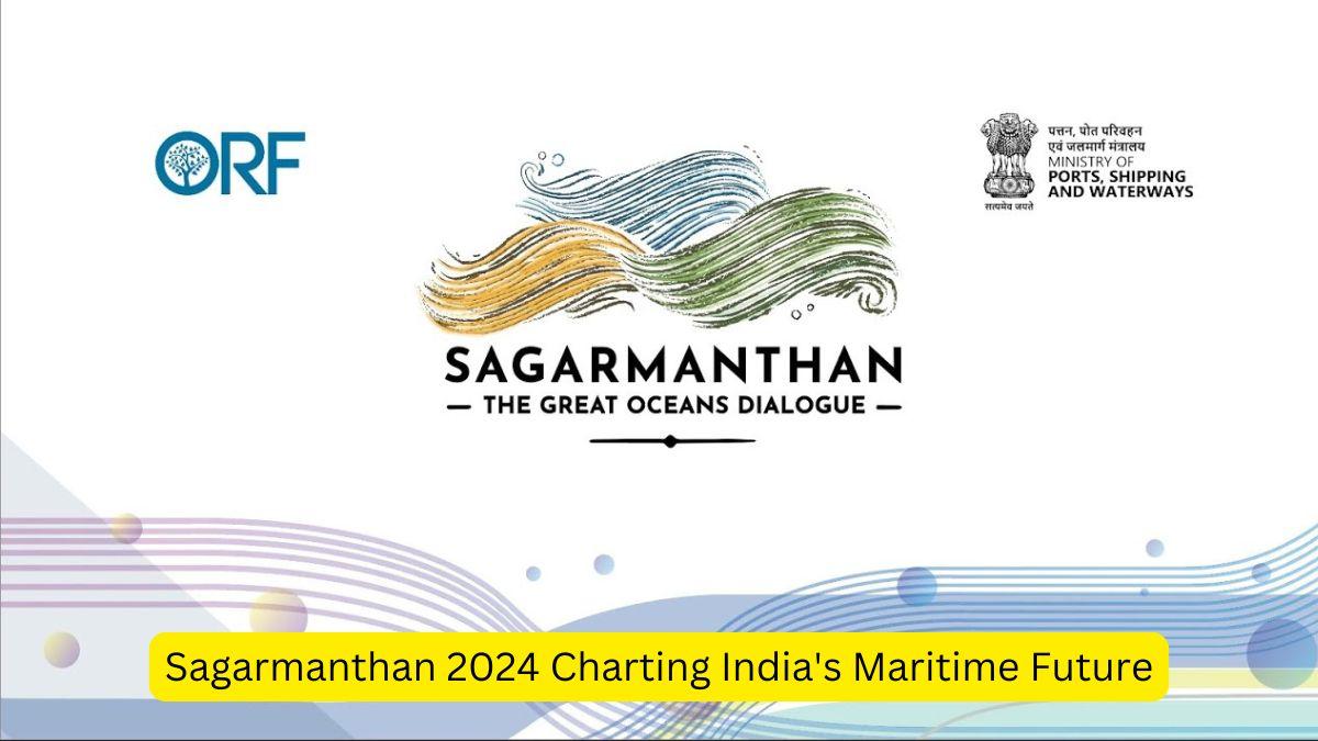 Sagarmanthan 2024 Charting India's Maritime Future