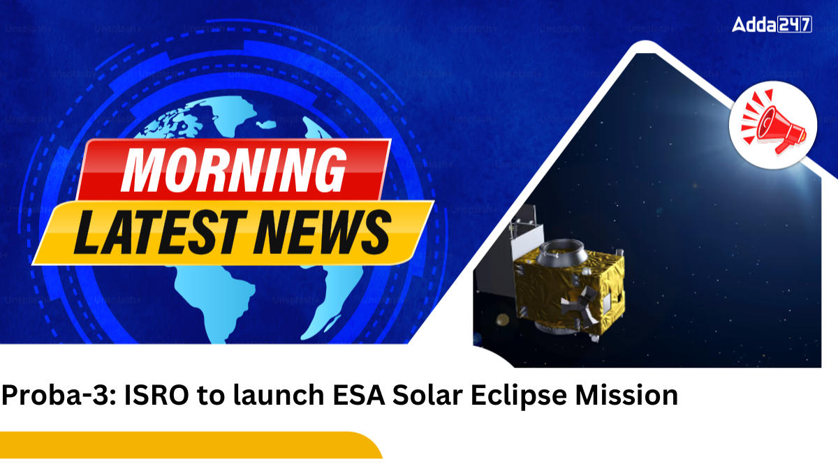 Proba-3: ISRO to Launch ESA’s Precision Formation Flying Solar Mission