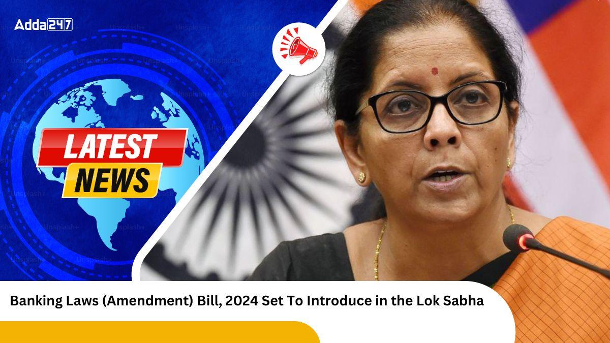 Banking Laws (Amendment) Bill, 2024 Set To Introduce in the Lok Sabha