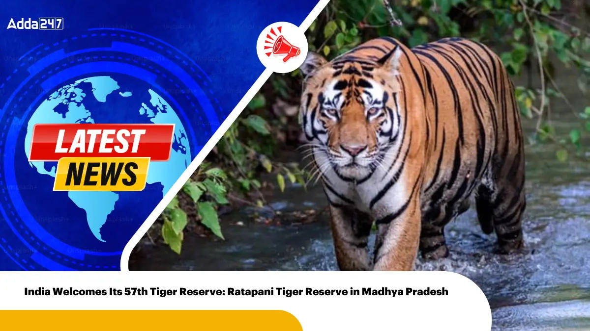 India Welcomes Its 57th Tiger Reserve: Ratapani Tiger Reserve in Madhya Pradesh