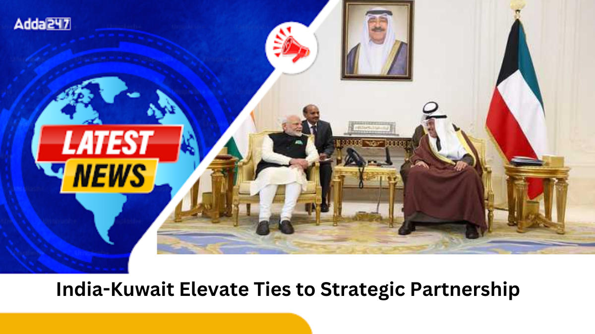 India-Kuwait Elevate Ties to Strategic Partnership