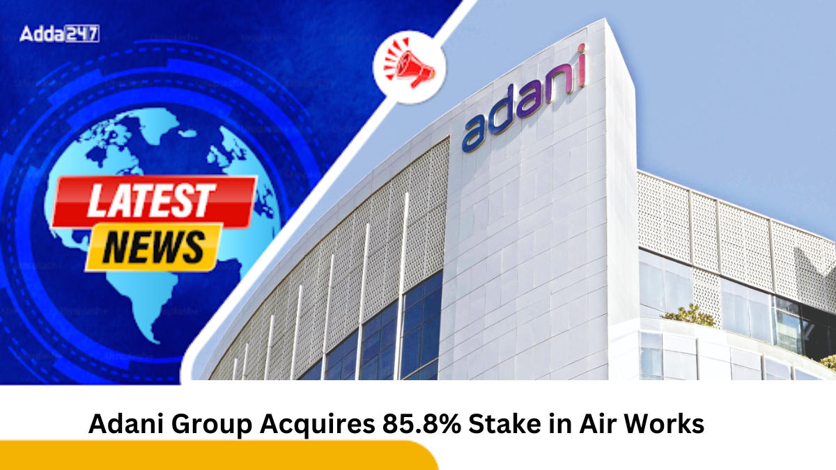 Adani Group Acquires 85.8% Stake in Air Works for Rs 400 Crore Enterprise Value