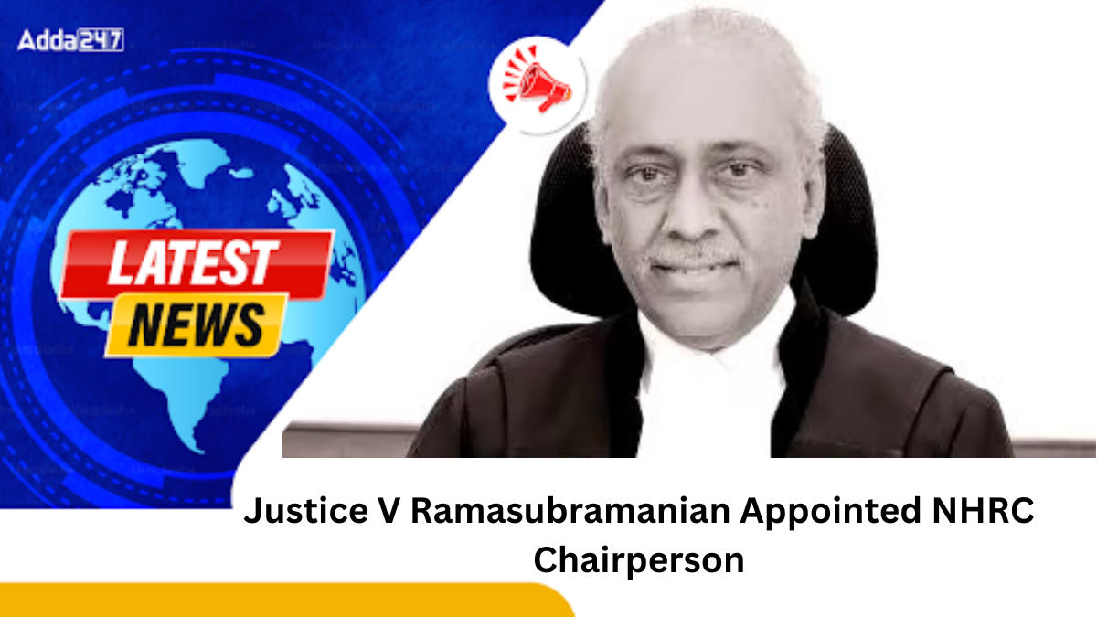 Justice V Ramasubramanian Appointed NHRC Chairperson