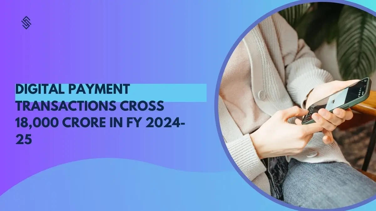 Digital Payment Transactions Cross 18,000 Crore in FY 2024-25