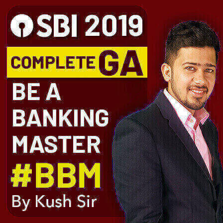 Be a Banking Master BBM – SBI 2019 Complete GA Batch With Financial Awareness + 6 Months Current Affairs By Kush Sir (Live Classes) | Flat Discount of 25% Use Code HOLI25 |_3.1