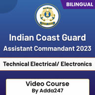 Indian Coast Guard Assistant Commandant 2023 Technical Electrical/ Electronics | Bilingual |  Video Course by Adda247