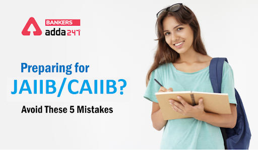 How To Kick-Off Your Preparation For JAIIB/CAIIB Exam 2021: क्या आप JAIIB या CAIIB की परीक्षा की तैयारी कर रहे हैं? तो Avoid करें ये 5 गलतियाँ… |_50.1