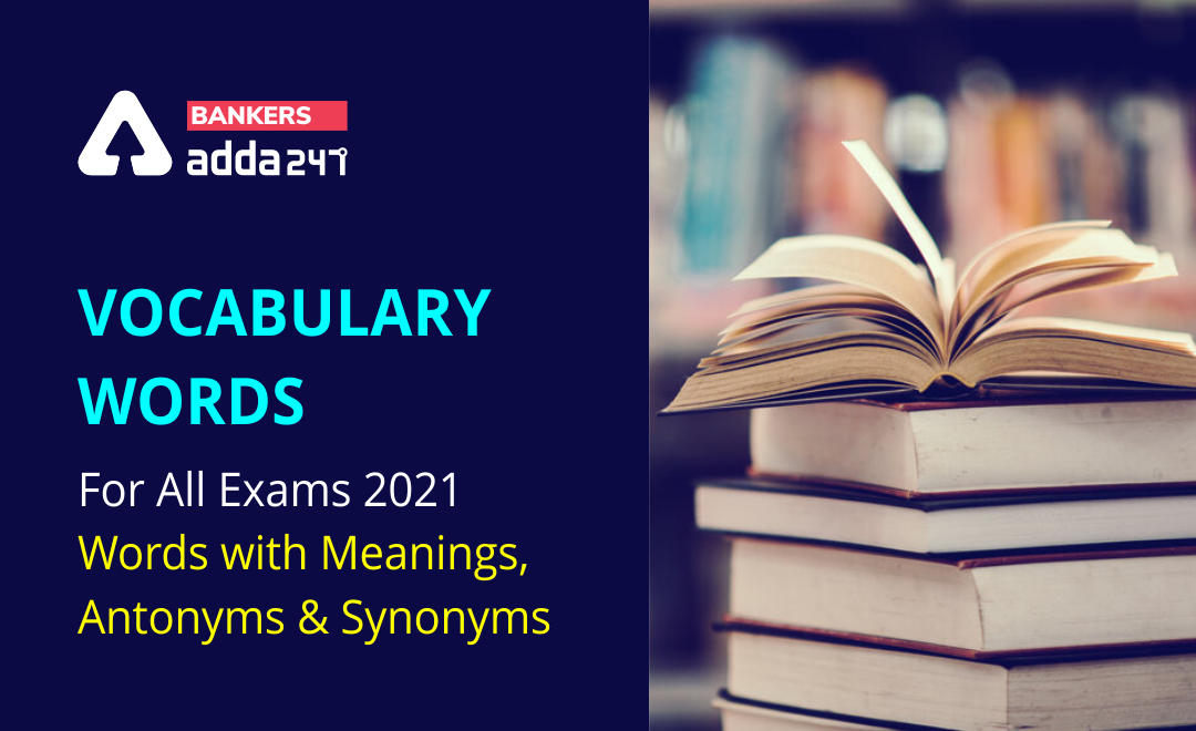 Vocabulary Words: Improve Your Vocabulary with Antonyms & Synonyms: 8th  October 2021 |