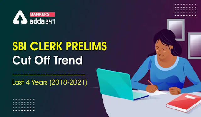 SBI Clerk Prelims Cut Off Trend (2018-2021): SBI क्लर्क प्रीलिम्स कट-ऑफ का ट्रेंड, चेक करें पिछले 4 वर्षों का कट-ऑफ का ट्रेंड |_40.1