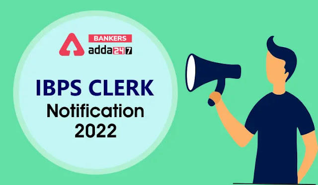 IBPS Clerk Notification 2022 Out in Hindi: आईबीपीएस क्लर्क अधिसूचना PDF ज़ारी, IBPS क्लर्क के 6035 पदों पर होगी भर्ती |_40.1