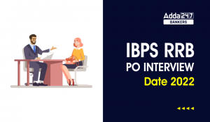 IBPS RRB PO Interview Date 2022: IBPSRRB PO साक्षात्कार तिथि 2022, Officer Scale-I Interview Schedule