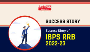 Success Stories of IBPS RRB 2022-23 : जानिये, कैसे मिली टॉपर्स को सफलता